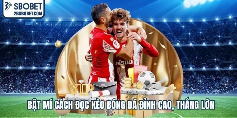 bat-mi-cach-doc-keo-bong-da-dinh-cao-thang-lon-tai-sbobet