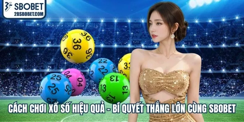 cach-choi-xo-so-hieu-qua-bi-quyet-thang-lon-cung-sbobet