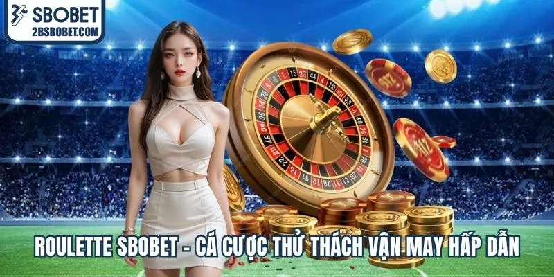 roulette-sbobet-ca-cuoc-thu-thach-van-may-hap-dan