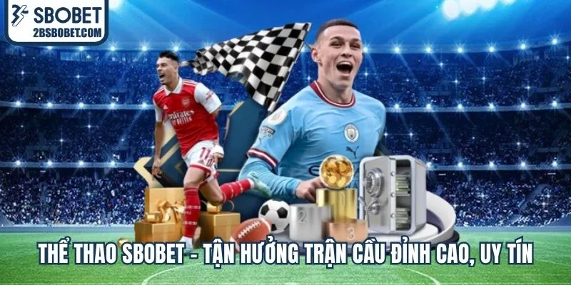 the-thao-sbobet-tan-huong-tran-cau-dinh-cao-uy-tin