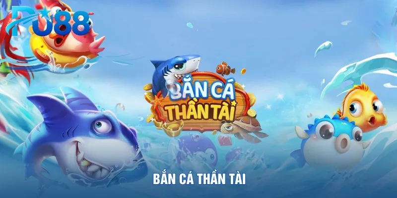 ban-ca-than-tai